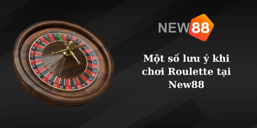 Một số lưu ý khi chơi Roulette tại New88