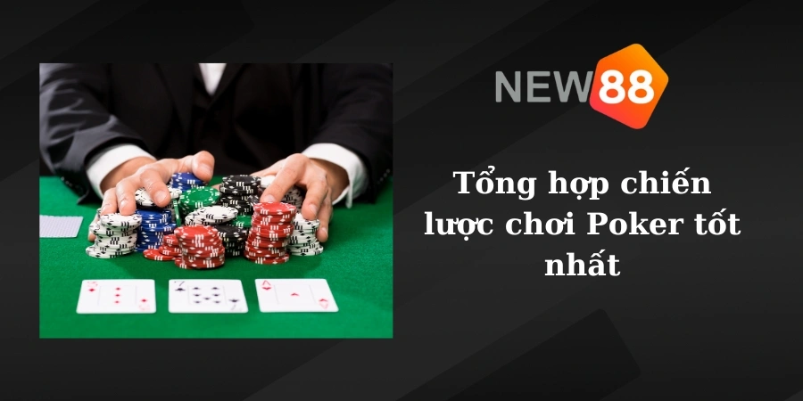 Tổng hợp chiến lược chơi Poker tốt nhất