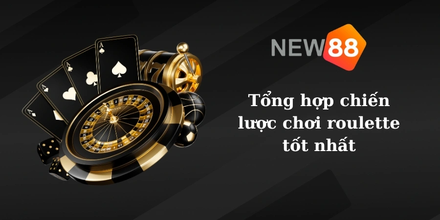 Tổng hợp chiến lược chơi roulette tốt nhất